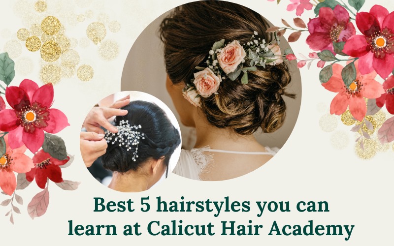 Best 5 hairstyles you can learn at Calicut Hair Academy