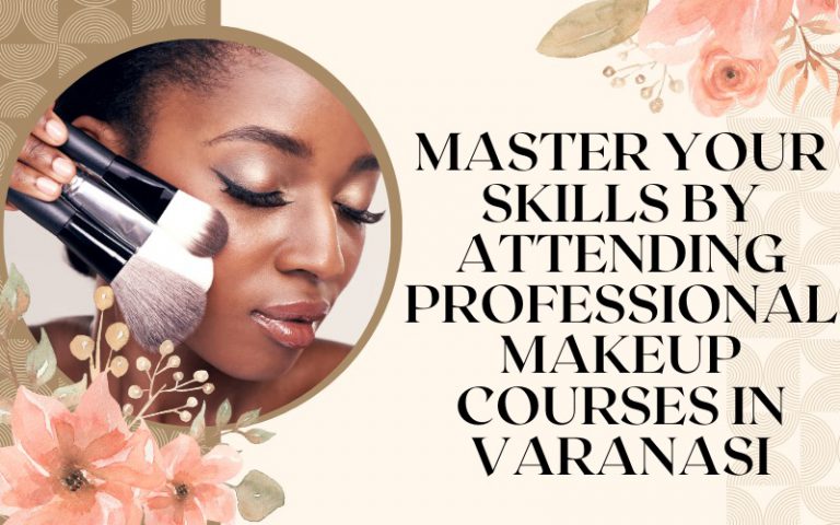 Master your skills by attending professional makeup courses in Varanasi