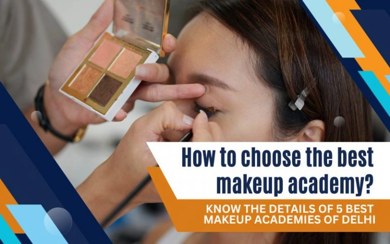 How to Choose the Best Makeup Academy Know the Details of 5 Best Makeup Academies in Delhi