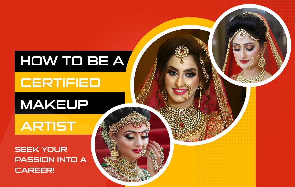 How to be a Certified Makeup Artist? – Seek Your Passion into a Career!