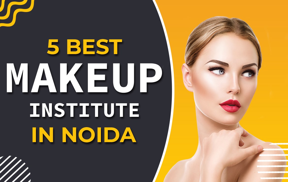 5 Best Makeup Institutes in Noida