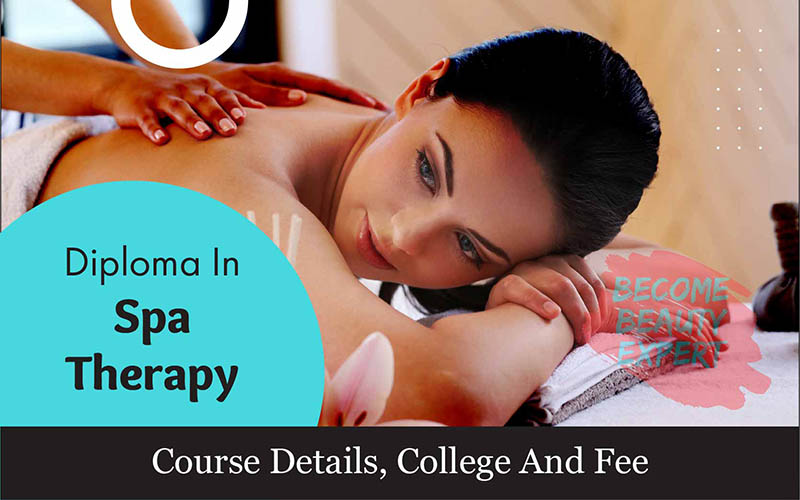 Diploma In Spa Therapy – Course Details, College And Fee