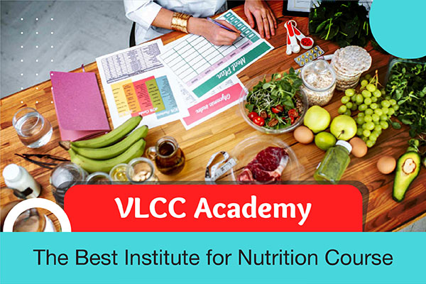 VLCC Nutritionist Course Certification Fees, Duration, Career Opportunities, Salary