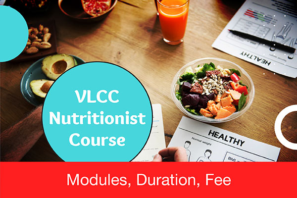 VLCC Nutritionist Course Modules, Duration, Fee