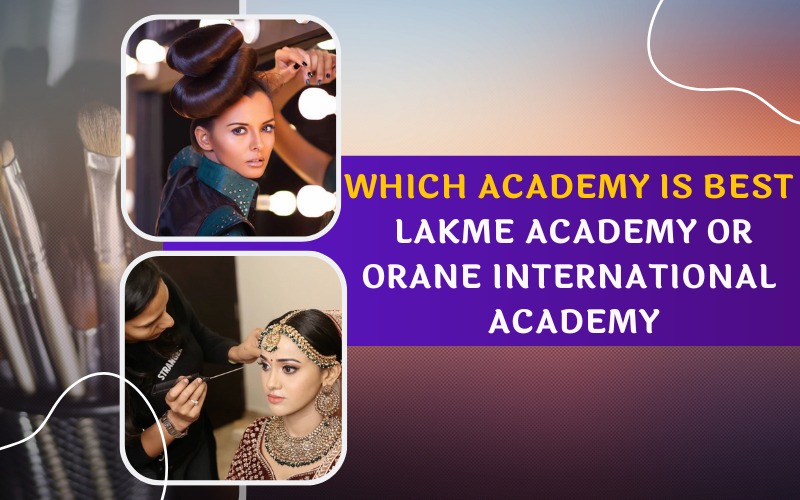 Which Academy Is Best Lakme Academy Or Orane International Academy