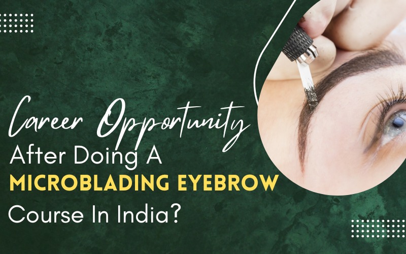 Career Opportunity After Doing A Microblading Eyebrow Course In India?