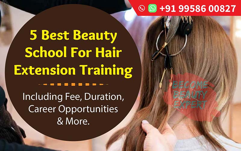 5 Best Beauty Schools for Hair Extension Training In India - Become Beauty  Expert - A Glamorous & Secure Career