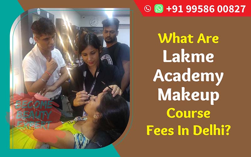 What Are Lakme Academy Makeup Course Fees In Delhi?