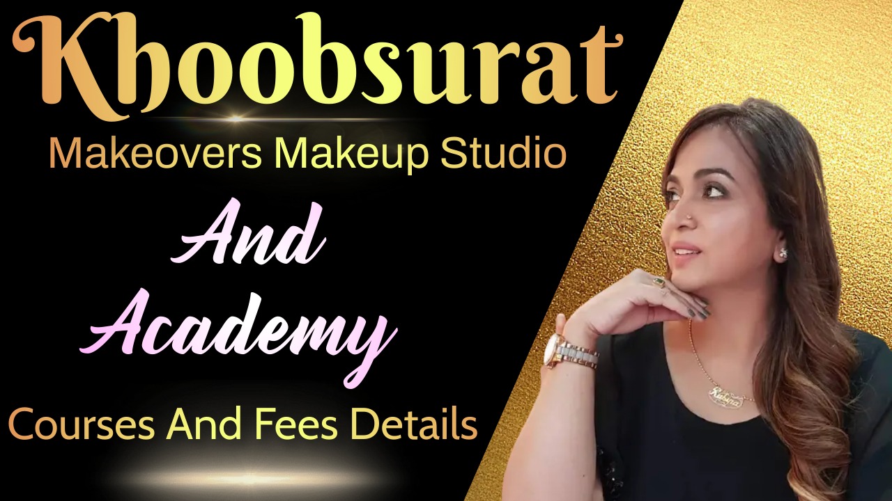 Khoobsurat Makeovers Makeup Studio And Academy: Courses And Fees Details