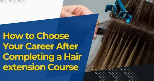 How to Choose Your Career After Completing a Hair Extension Course
