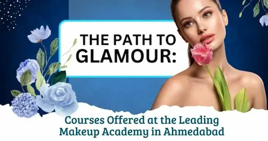 The Path to Glamour: Courses Offered at the Leading Makeup Academy in Ahmedabad