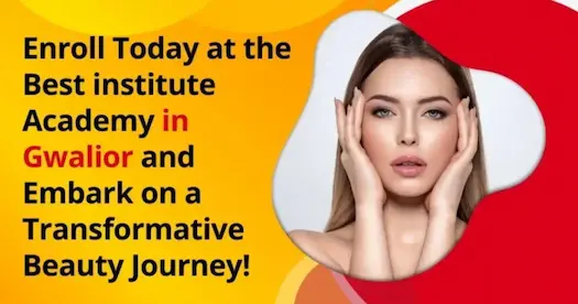 Enroll Today at the Best Makeup Institute in Gwalior and Embark on a Transformative Beauty Journey!