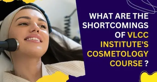 What are the Shortcomings of the VLCC Institute Cosmetology Course?
