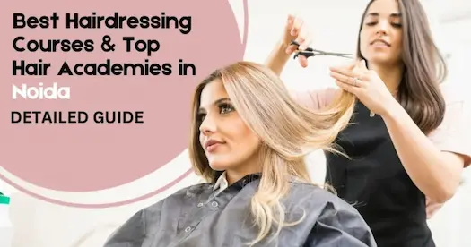 Best Hairdressing Courses & Top Hair Academies in Noida – Detailed Guide