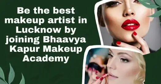 Be the Best Makeup Artist in Lucknow by Joining Bhavya Kapoor Makeup Academy
