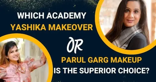 Which makeup school is better Yashika Makeover or Parul Garg Makeup?