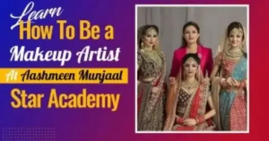 Learn How To Be a Makeup Artist At Aashmeen Munjaal Star Academy