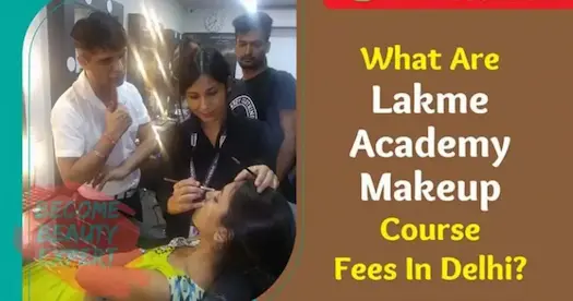 Lakme Academy Delhi: Makeup Course Fees, Syllabus, Admission &amp; Reviews
