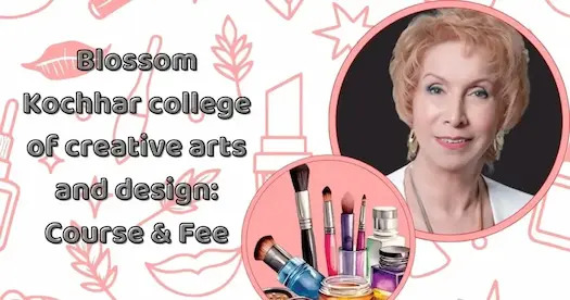 Blossom Kochhar college of creative arts and design: Course &amp; Fee