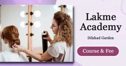 Lakme Academy Dilshad Garden – Makeup, Hair &amp; Beauty Courses with Fee Structure (2025-26)