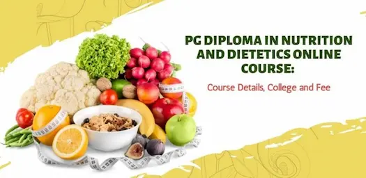 PG Diploma in Nutrition and Dietetics Online Course: Course Details, College and Fee