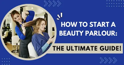 How to Start a Beauty Parlour: The Ultimate Guide!