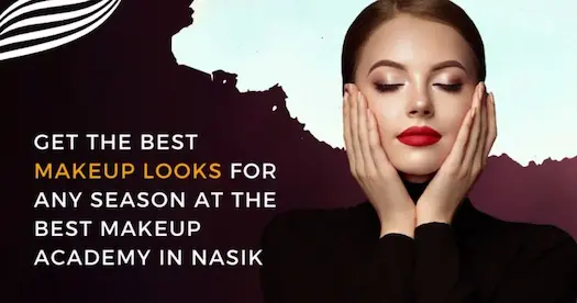 Get the best makeup looks for any season at the best makeup academy in Nashik