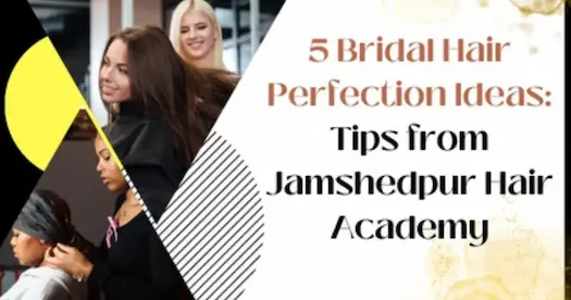 5 Bridal Hair Perfection Ideas: Tips from Jamshedpur Hair Academy