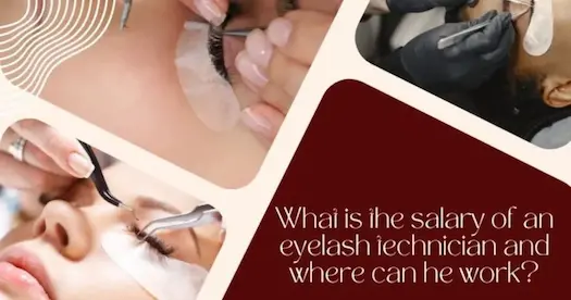 What Is The Salary of Eyelash Technicians And Their Career Opportunities?