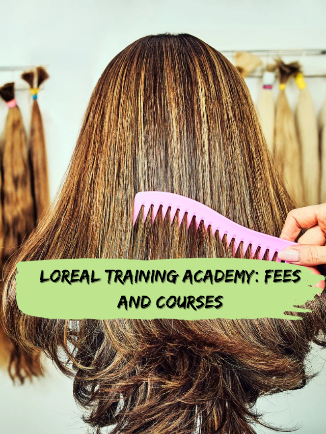 Loreal Training Academy: Fees and Courses