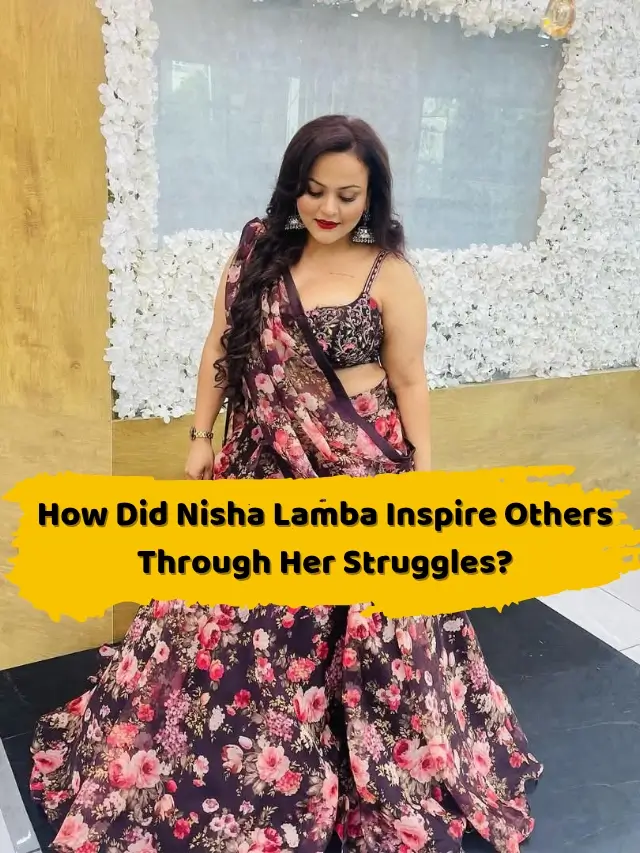 How Did Nisha Lamba Inspire Others Through Her Struggles__20250508_225028_0000