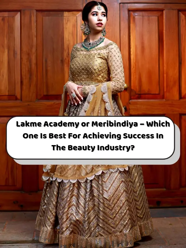 Lakme Academy or Meribindiya – Which One Is Best For Achieving Success In The Beauty Industry?
