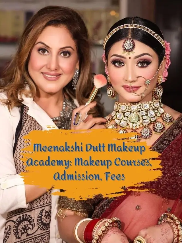 Meenakshi Dutt Makeup Academy: Makeup Courses, Admission, Fees