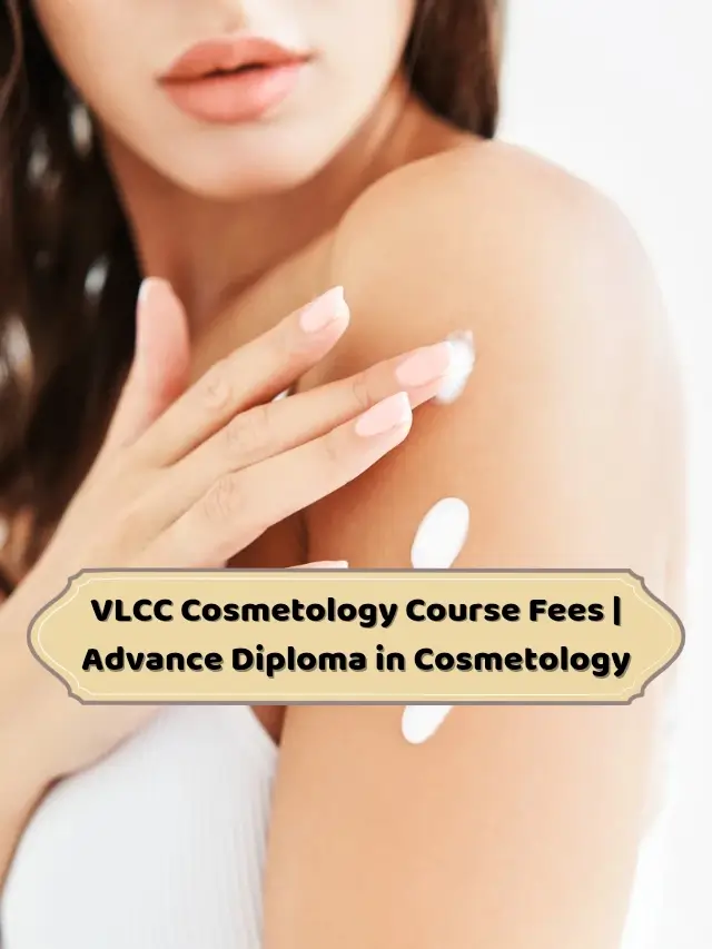 VLCC Cosmetology Course Fees | Advance Diploma in Cosmetology