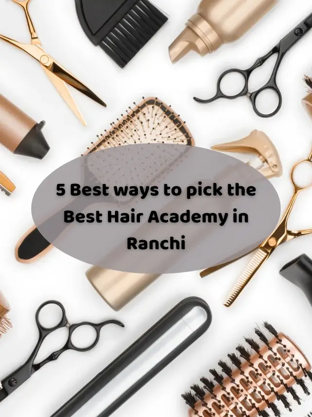 5 Best ways to pick the Best Hair Academy in Ranchi