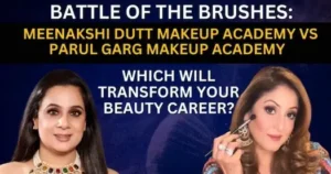 Meenakshi Dutt Makeup Academy Vs Parul Garg Academy - Detailed Comparison for Beauty Course