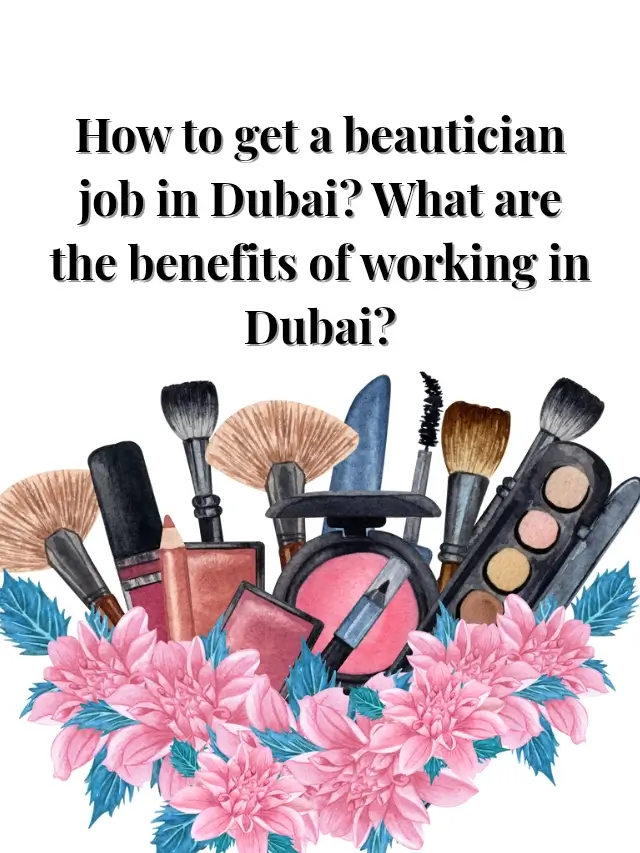 How to get a beautician job in Dubai_ What are the benefits of working in D_20250705_002003_0004