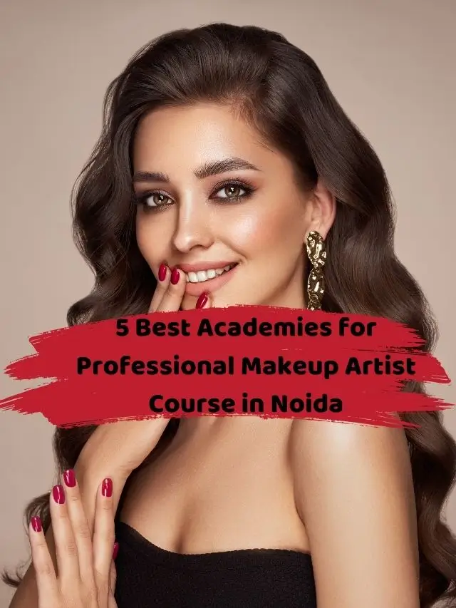 5 Best Academies for Professional Makeup Artist Course in Noida