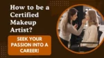 Become a Certified Makeup Artist: Step-by-Step Guide + Best Makeup Academies (2025 - 26)
