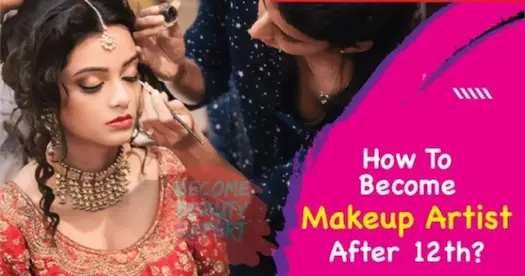 How to Become a Makeup Artist After 12th? Courses, Fees, Duration &amp; Salary (2026)