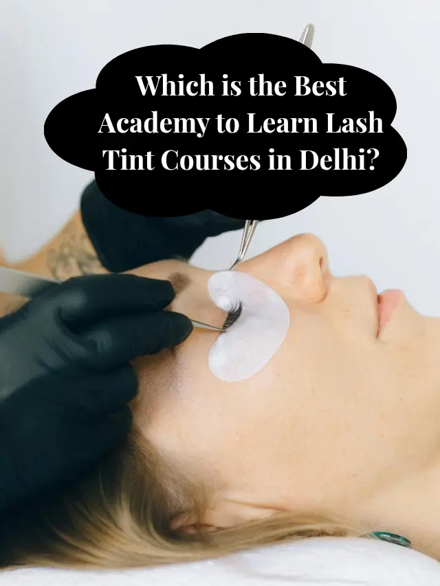 Which is the Best Academy to Learn Lash Tint Courses in Delhi__20250825_145958_0004