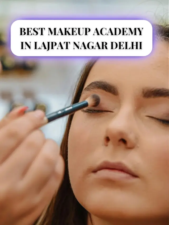 BEST MAKEUP ACADEMY IN LAJPAT NAGAR DELHI_20251031_003620_0002