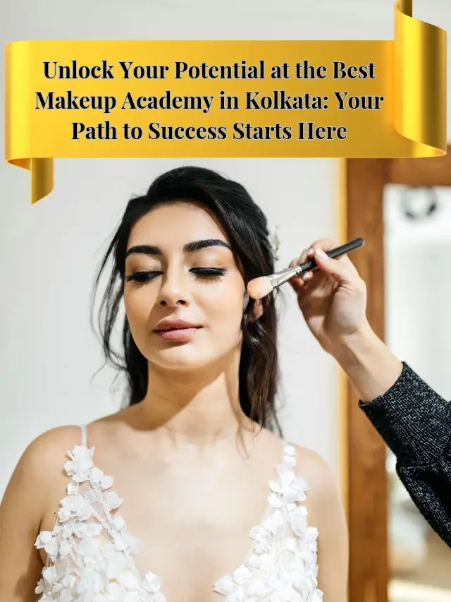 Unlock Your Potential at the Best Makeup Academy in Kolkata_ Your Path to S_20251029_134149_0003