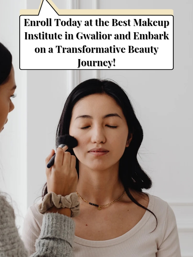 Enroll Today at the Best Makeup Institute in Gwalior and Embark on a Transf_20251104_211751_0000