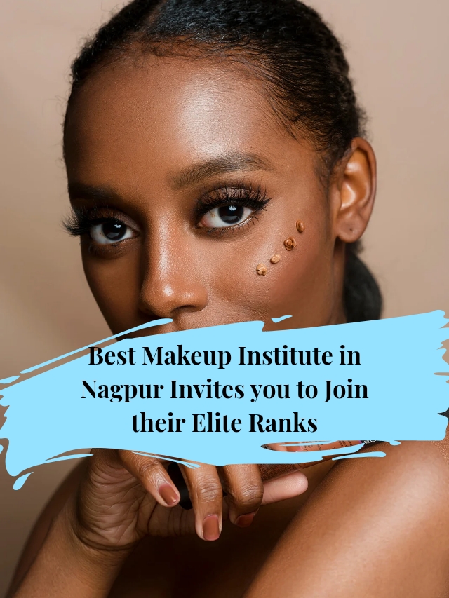 Best Makeup Institute in Nagpur Invites you to Join their Elite Ranks_20251211_214201_0001