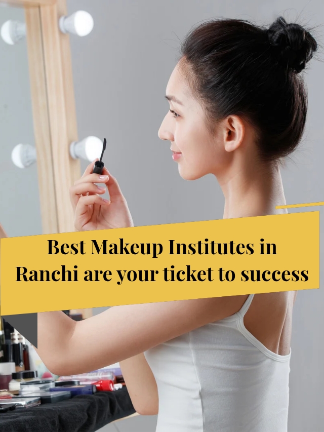 Best Makeup Institutes in Ranchi are your ticket to success_20251213_231651_0005
