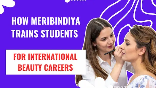 How Meribindiya Trains Students for International Beauty Careers