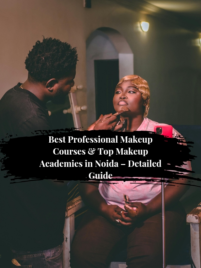Best Professional Makeup Courses & Top Makeup Academies in Noida – Detailed_20260106_130351_0006