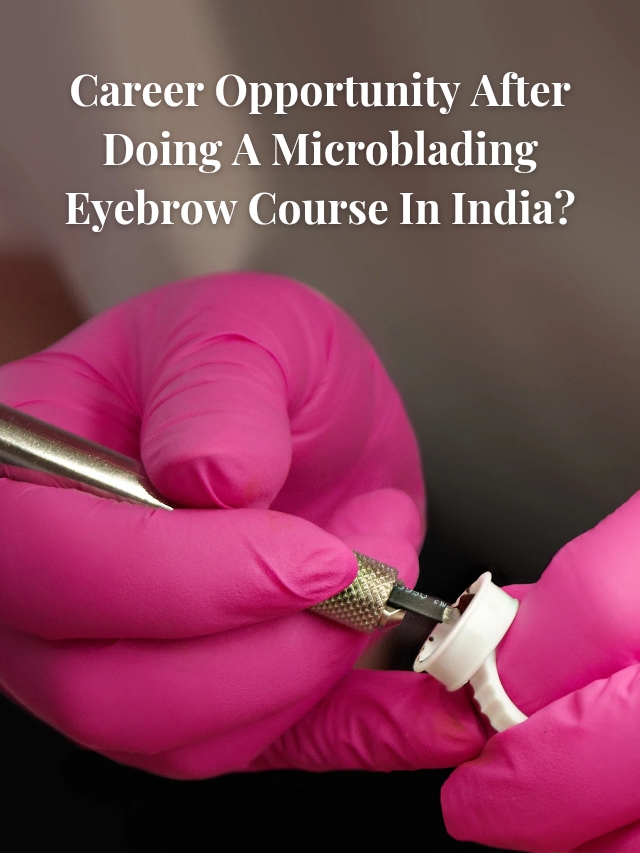 Career Opportunity After Doing A Microblading Eyebrow Course In India__20260119_200116_0000